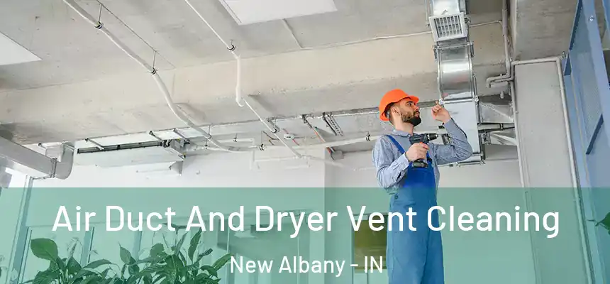  Air Duct And Dryer Vent Cleaning New Albany - IN