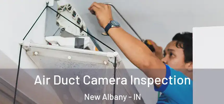 Air Duct Camera Inspection New Albany - IN