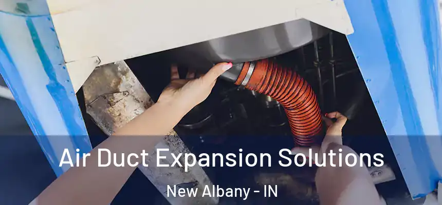  Air Duct Expansion Solutions New Albany - IN