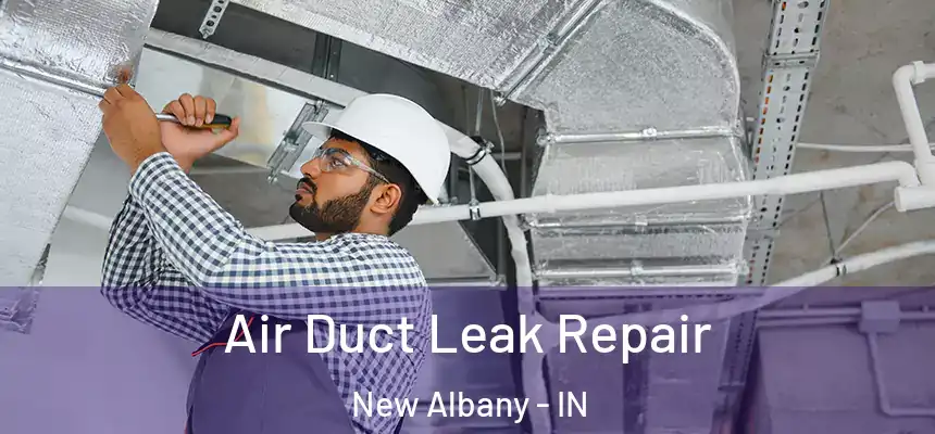  Air Duct Leak Repair New Albany - IN