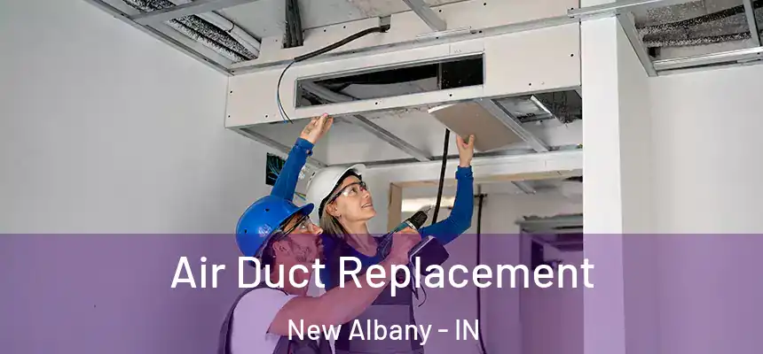  Air Duct Replacement New Albany - IN