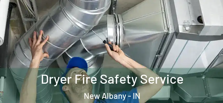  Dryer Fire Safety Service New Albany - IN