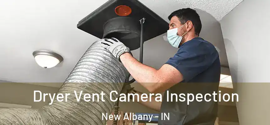 Dryer Vent Camera Inspection New Albany - IN