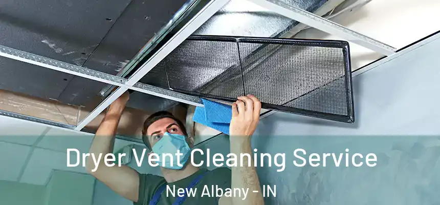  Dryer Vent Cleaning Service New Albany - IN