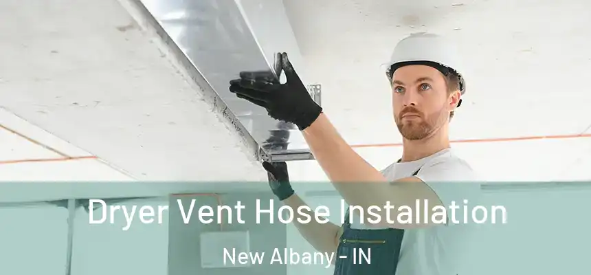  Dryer Vent Hose Installation New Albany - IN