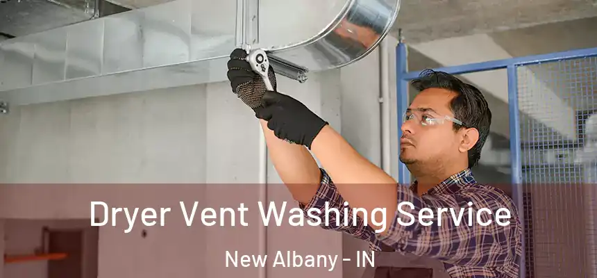  Dryer Vent Washing Service New Albany - IN