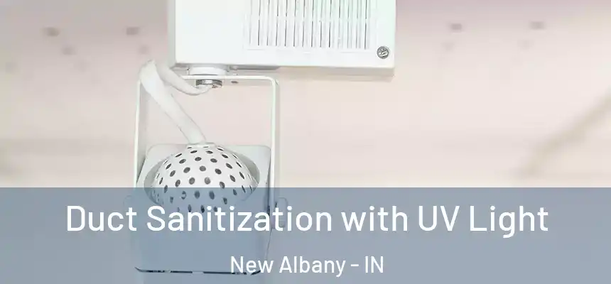  Duct Sanitization with UV Light New Albany - IN