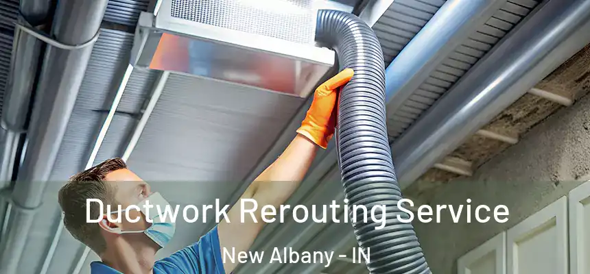  Ductwork Rerouting Service New Albany - IN