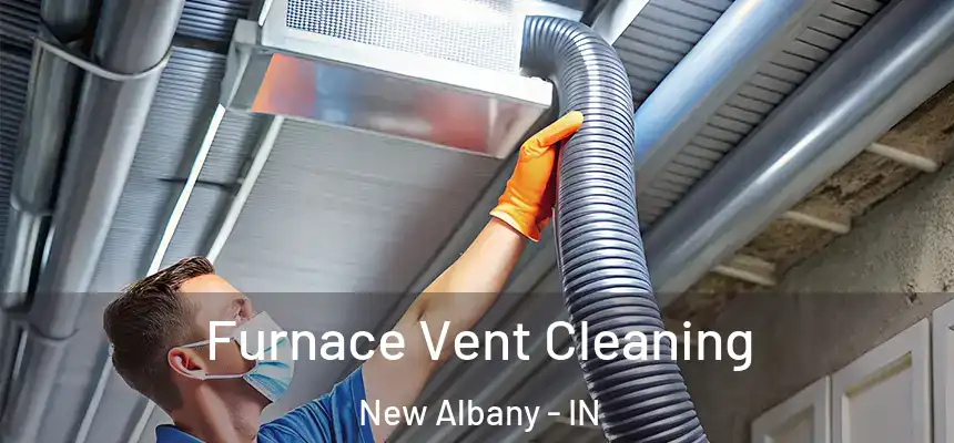  Furnace Vent Cleaning New Albany - IN