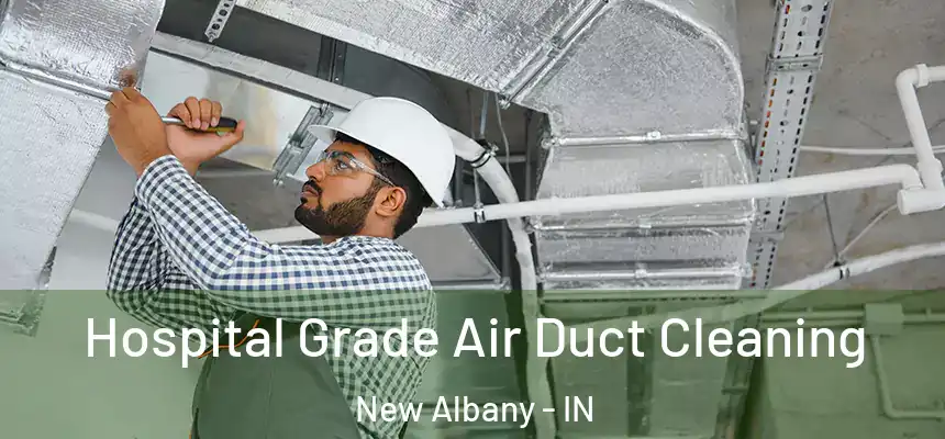  Hospital Grade Air Duct Cleaning New Albany - IN