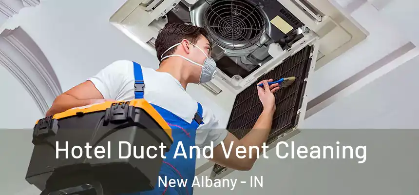  Hotel Duct And Vent Cleaning New Albany - IN
