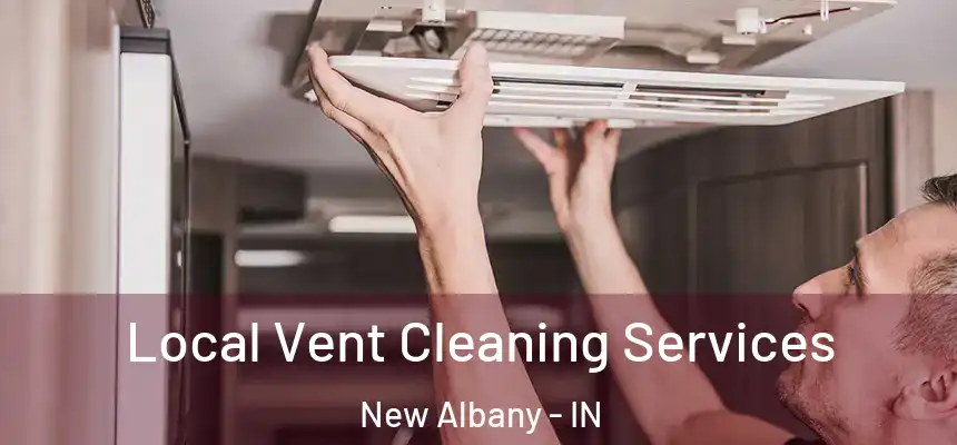  Local Vent Cleaning Services New Albany - IN