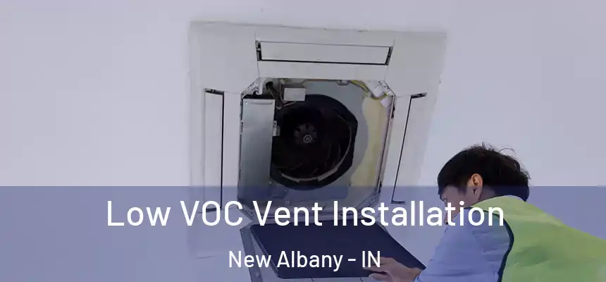  Low VOC Vent Installation New Albany - IN