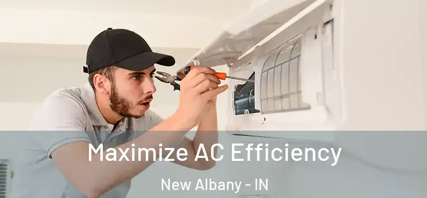  Maximize AC Efficiency New Albany - IN