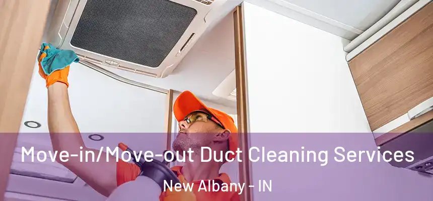  Move-in/Move-out Duct Cleaning Services New Albany - IN