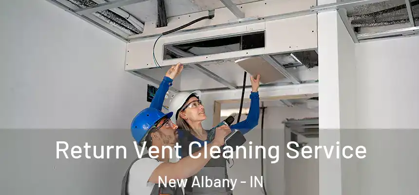  Return Vent Cleaning Service New Albany - IN