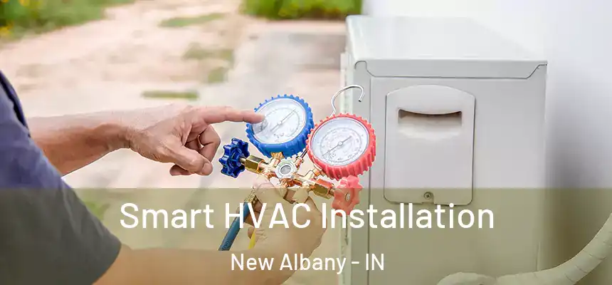  Smart HVAC Installation New Albany - IN