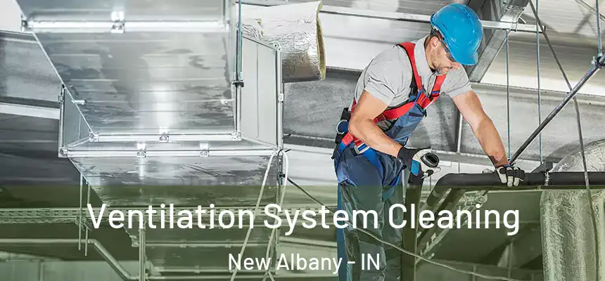 Ventilation System Cleaning New Albany - IN